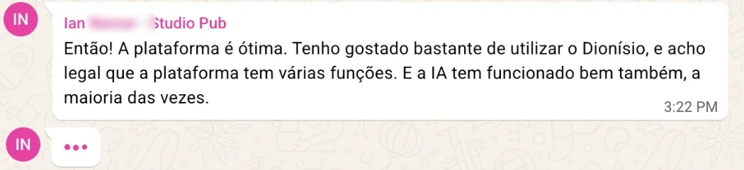 Print do grupo Dionísio + Studio Pub Belém no WhatsApp: Ian escreve que a plataforma é ótima, que tem gostado bastante de utilizar o Dionísio e que acha legal a plataforma ter várias funções
